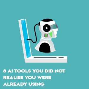 8 AI Tools You Did Not Realise You Were Already Using